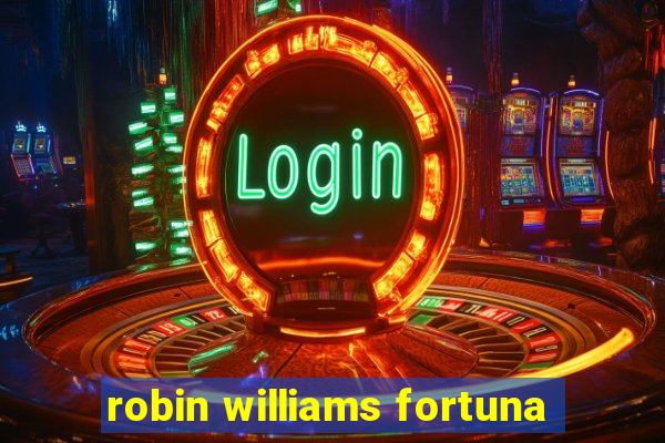 robin williams fortuna